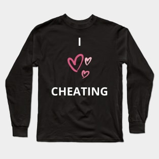 i heart cheating / i love cheating funny Long Sleeve T-Shirt